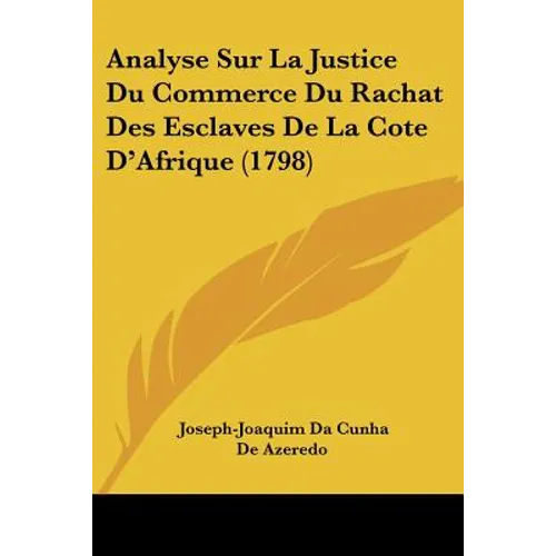 Analyse Sur La Justice Du Commerce Du Rachat Des Esclaves De La Cote D'Afrique (1798)