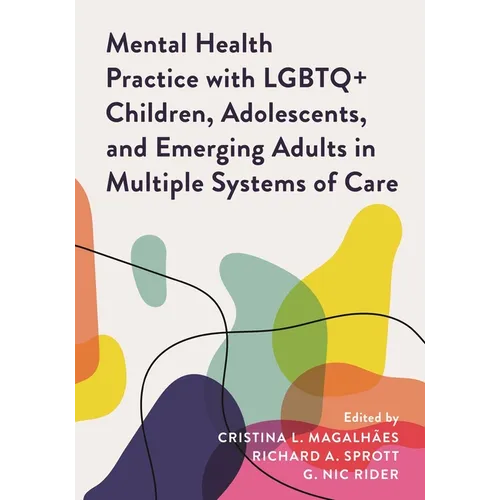 Mental Health Practice with LGBTQ+ Children, Adolescents, and Emerging Adults in Multiple Systems of Care