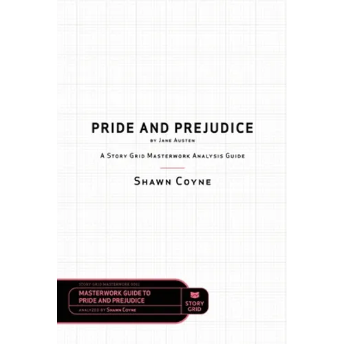 Pride and Prejudice by Jane Austen: A Story Grid Masterwork Analysis Guide