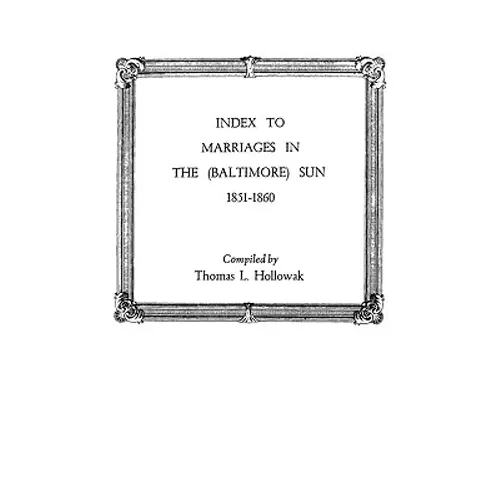 Index to Marriages in the (Baltlimore) Sun, 1851-1860