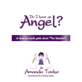 Do I Have an Angel?: A down to earth Guide about 'The Upstairs'