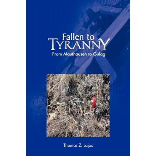 Fallen to Tyranny: From Mauthausen to Gulag