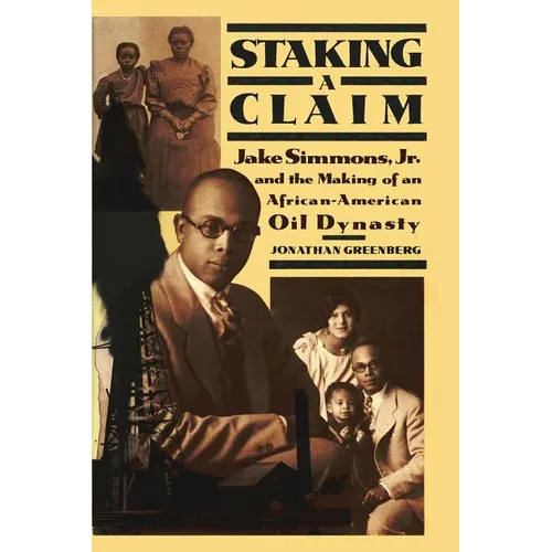 Staking a Claim: Jake Simmons, Jr. and the Making of An African-American Oil Dynasty