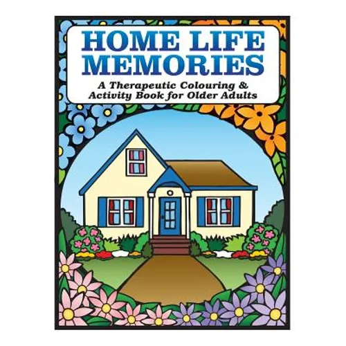 Home Life Memories: A Therapeutic Colouring & Activity Book for Older Adults