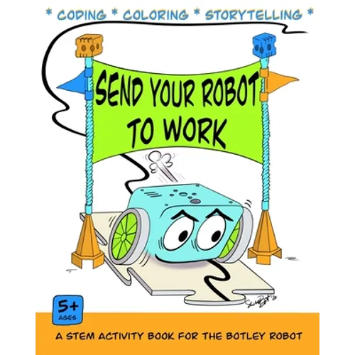 Send Your Robot to Work: A Coding & Coloring Book for the Botley Robot
