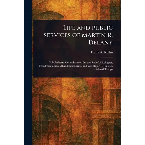 Life and Public Services of Martin R. Delany