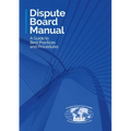 Dispute Board Manual: A Guide to Best Practices and Procedures