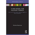 A New Model for Housing Finance: Public and Private Sectors Working Together to Build Affordability
