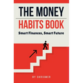 The Money Habits Book: Smart Finances, Smart Future