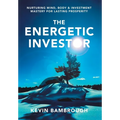 The Energetic Investor: Nurturing Mind, Body & Investment Mastery for Lasting Prosperity