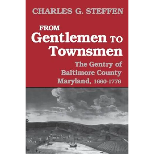 From Gentlemen to Townsmen: The Gentry of Baltimore County Maryland, 1660-1776