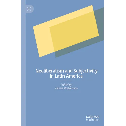 Neoliberalism and Subjectivity in Latin America