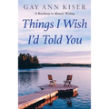 Things I Wish I'd Told You: Practical Guide to Memoir Writing