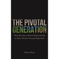 The Pivotal Generation: Why We Have a Moral Responsibility to Slow Climate Change Right Now /]Chenry Shue; Editorial: Rob Templo and Matt Rohal