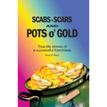 Scabs, Scars and Pots O'Gold: True-Life Stories of a Successful Franchisee