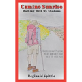 Camino Sunrise-Walking With My Shadows: One reluctant pilgrim packs a weighty load on a 500-mile path