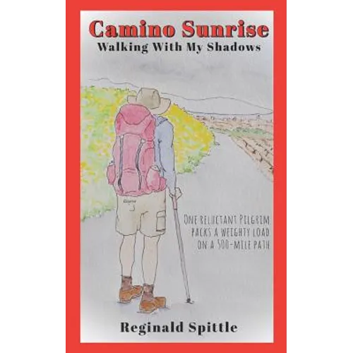 Camino Sunrise-Walking With My Shadows: One reluctant pilgrim packs a weighty load on a 500-mile path
