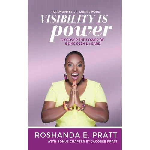Visibility is Power: Discover the Power of Being Seen and Heard