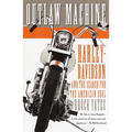 Outlaw Machine: Harley-Davidson and the Search for the American Soul