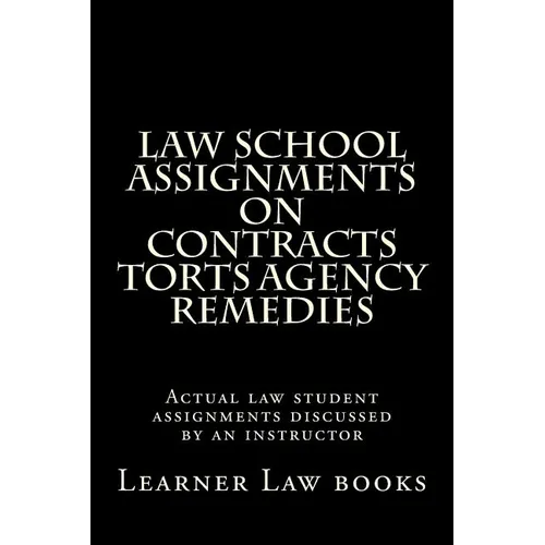 Law School Assignments on Contracts Torts Agency Remedies: Actual law student assignments discussed by an instructor