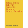 Forced Native Labor in Sixteenth-Century Central America