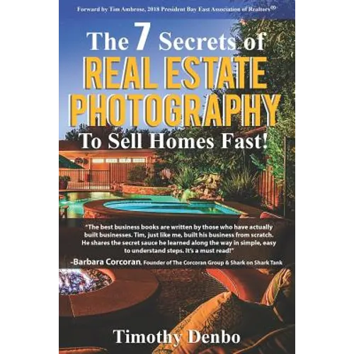 The 7 Secrets of Real Estate Photography to Sell Homes Fast!: Are The Wrong Photos Losing You Money? Learn The 7 Secrets of How Top Producers Turn One