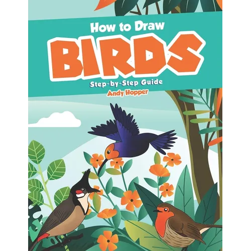 How to Draw Birds Step-by-Step Guide: Best Bird Drawing Book for You and Your Kids