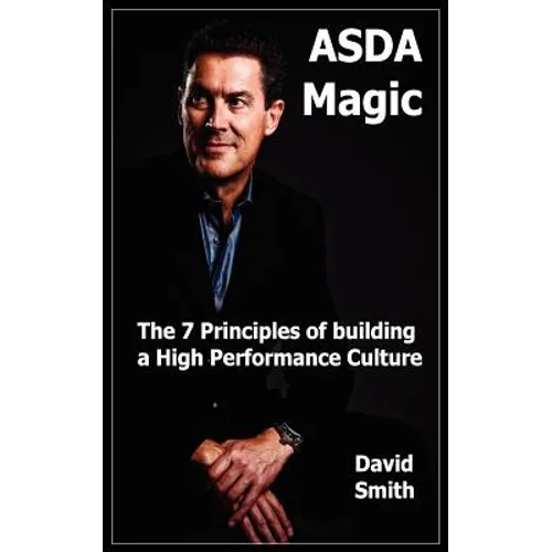 Asda Magic: The 7 Principles of Building a High Performance Culture