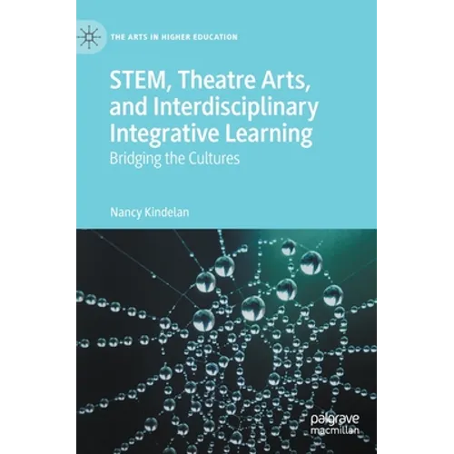 Stem, Theatre Arts, and Interdisciplinary Integrative Learning: Bridging the Cultures