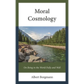 Moral Cosmology: On Being in the World Fully and Well