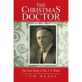 The Christmas Doctor: The True Story of Dr. J. P. Weber