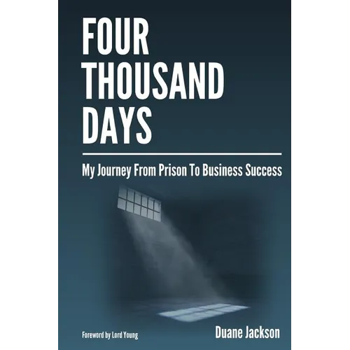 Four Thousand Days: My Journey From Prison To Business Success
