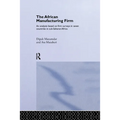 The African Manufacturing Firm: An Analysis Based on Firm Studies in Sub-Saharan Africa
