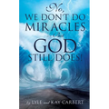No, We Don't Do Miracles -- But God Still Does!