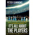It's All about the Players: What I've Learned from Baseball's Best