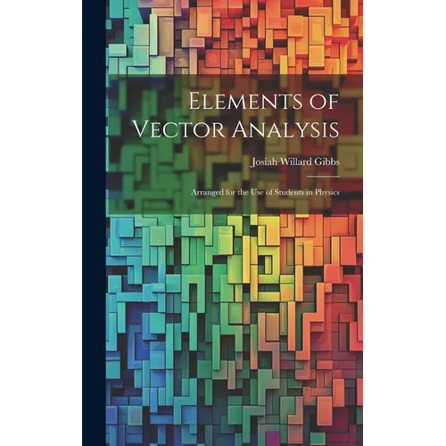 Elements of Vector Analysis: Arranged for the Use of Students in Physics