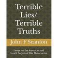 Terrible Lies/ Terrible Truths: Essays on the American and Israeli Perpetual War Plutocracies