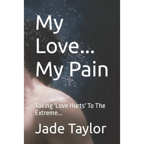 My Love... My Pain: Taking 'Love Hurts' To The Extreme...