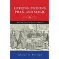 Lotions, Potions, Pills, and Magic: Health Care in Early America