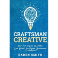 Craftsman Creative: How Five-Figure Creators Can Build Six-Figure Businesses