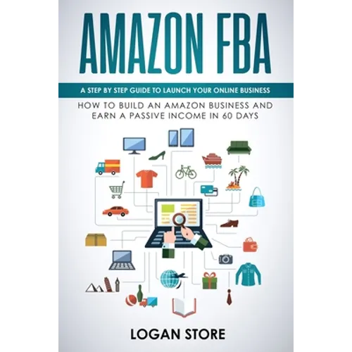 Amazon Fba: A step by step guide to launch your Online Business. How to build an Amazon Business and earn a Passive Income in 60 days.
