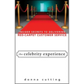 The Celebrity Experience: Insider Secrets to Delivering Red Carpet Customer Service