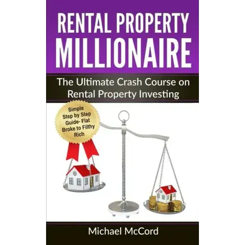 Rental Property Millionaire: The Ultimate Crash Course on Rental Property Investing