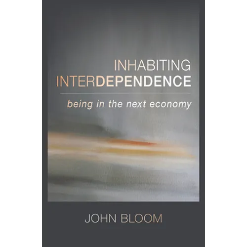 Inhabiting Interdependence: Being in the Next Economy