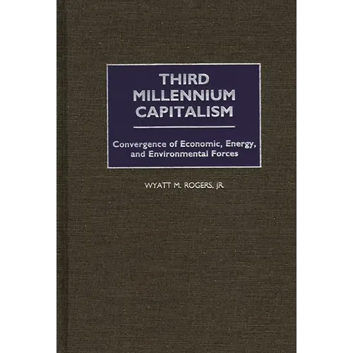 Third Millennium Capitalism: Convergence of Economic, Energy, and Environmental Forces
