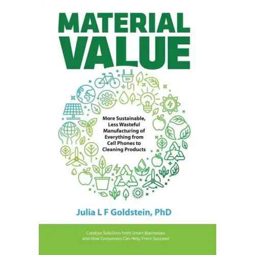 Material Value: More Sustainable, Less Wasteful Manufacturing of Everything from Cell Phones to Cleaning Products