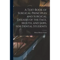 A Text-book of Surgical Principles and Surgical Diseases of the Face, Mouth, and Jaws, for Dental Students