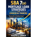 SBA 7(a) Mortgage Loan Strategies for Commercial Financing: How to Use SBA 7(a) Mortgage Structures for Flexible Business and Real Estate Funding