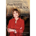 From WHITE to BLACK: One Life Between Two Worlds