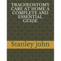 Tracheostomy Care at Home a Complete and Essential Guide